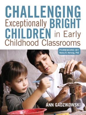 cover image of Challenging Exceptionally Bright Children in Early Childhood Classrooms